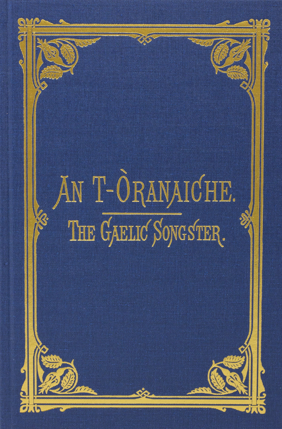 Book Cover- An T-Òranaiche | The Gaelic Songster. Cover is navy with decorative gold border. 