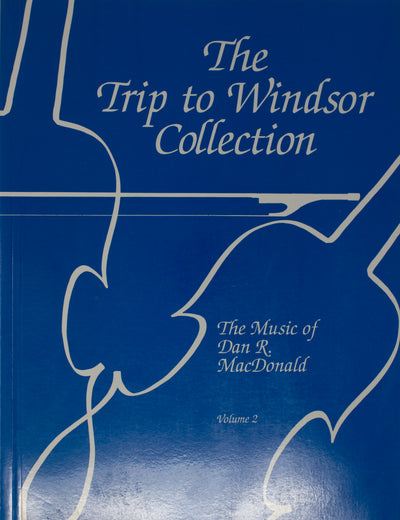 The Trip to Windsor Collection - The Music of Dan R. MacDonald